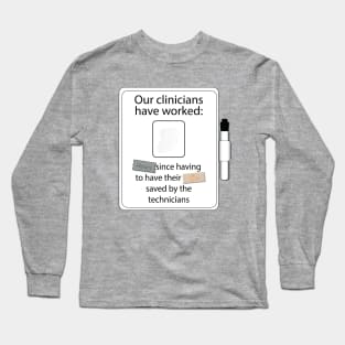 "Hours" since the the Techs have had to save the Clinicians Long Sleeve T-Shirt